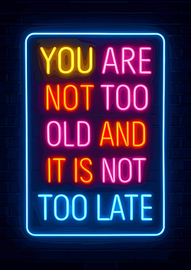 Inspirational Neon Sign: You Are Not Too Old