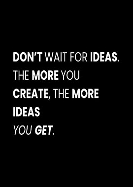 Inspirational Quote: Create More Ideas