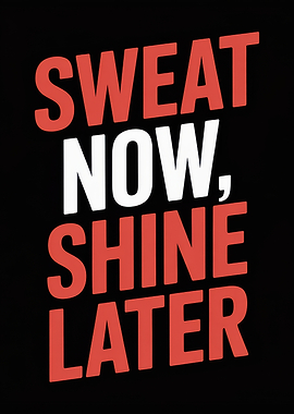 Sweat Now, Shine Later