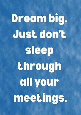 Dream Big, Don't Sleep