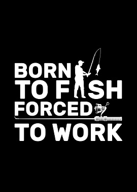 Born to Fish, Forced to Work Fisherman Fishing