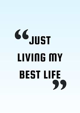 Just Living My Best Life Quote
