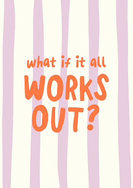 What if it all works out?