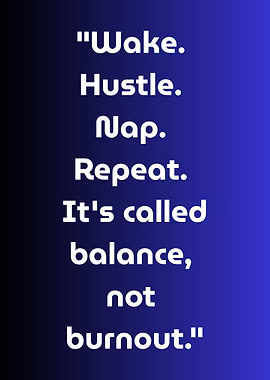 Wake, Hustle, Nap, Repeat