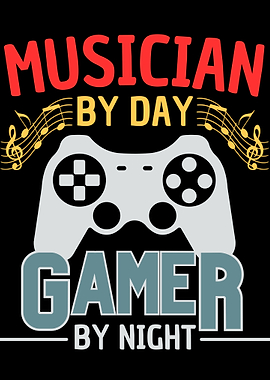 Musician by Day Gamer by Night