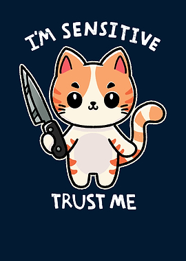 I'm Sensitive Trust Me Cat