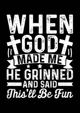 When God Made Me He Grinned