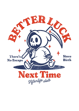 Better Luck Next Time Grim Reaper