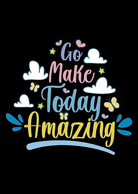Go Make Today Amazing