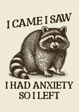I Came I Saw I Had Anxiety So I Left Anxious Raccoon