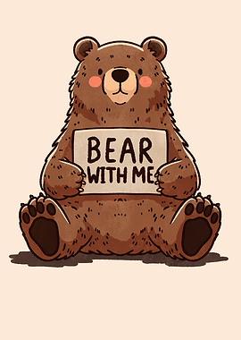 Cute Bear, bear with me