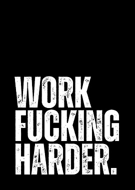 Work Fucking Harder