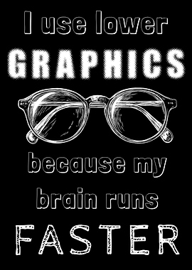 Lower Graphics, Faster Brain
