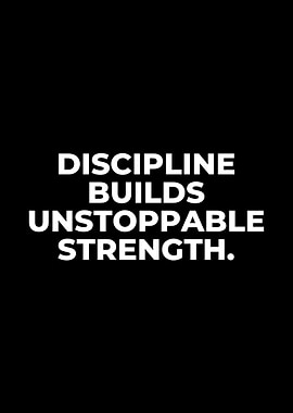 Discipline Builds Unstoppable Strength