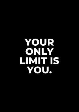 Your Only Limit Is You