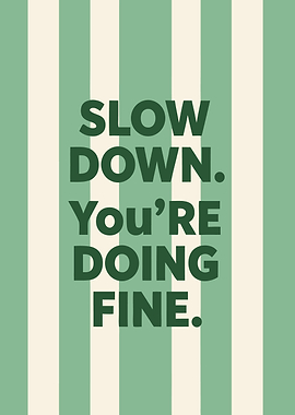 Slow Down. You're Doing Fine.