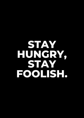 Stay Hungry, Stay Foolish