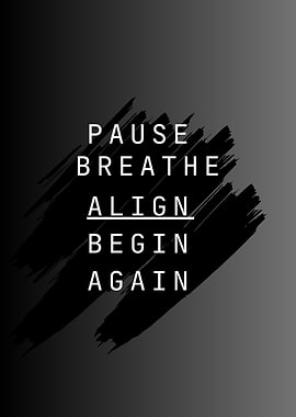Pause, Breathe, Align, Begin Again