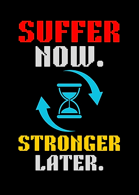 Suffer Now, Stronger Later Motivation