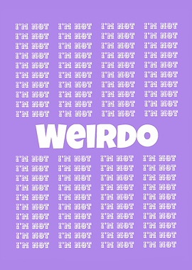 I'm Not Weirdo Repitetive Typography Art