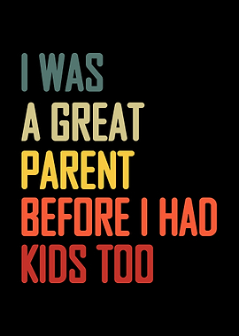 I was a great parent before i had kids too funny retro Saying