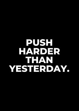 Push Harder Than Yesterday