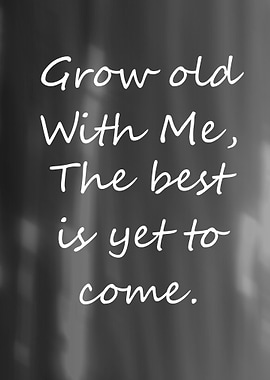 Grow Old With Me Quote