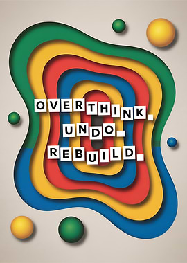 Overthink, Undo, Rebuild - Motivational Art