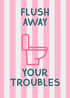Flush Away Your Troubles Bathroom Art