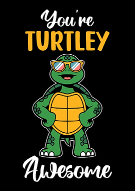You're Turtley Awesome, Cool Turtle