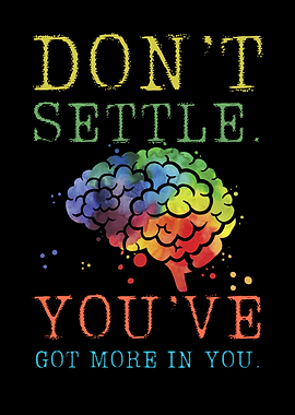 Don't Settle, Brain, Inspirational Quote
