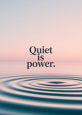 Quiet is power