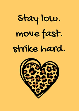 Stay Low, Move Fast, Strike Hard