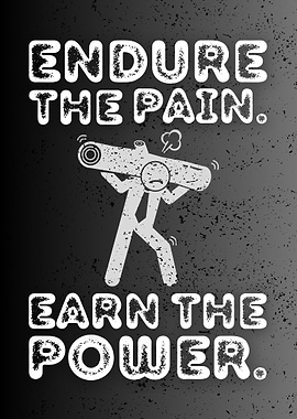Endure the Pain, Earn the Power