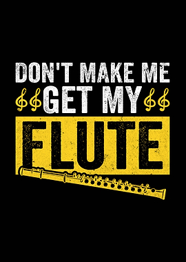 Don't Make Me Get My Flute