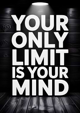 Your Only Limit Is Your Mind