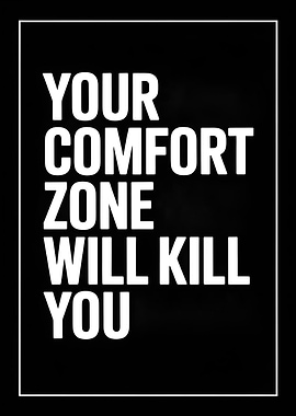 Comfort Zone Will Kill You