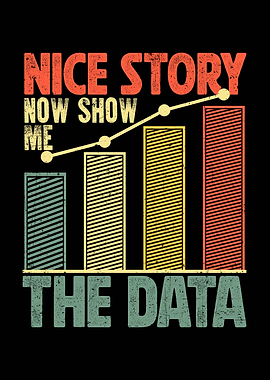 Nice Story, Now Show The Data