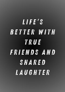 Life's Better With True Friends