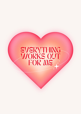 Everything Works Out For Me Heart