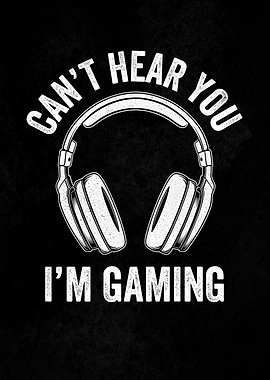 Can't Hear You, I'm Gaming