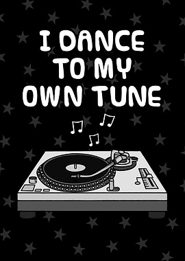 I Dance To My Own Tune, DJ Musician Retirement Funny