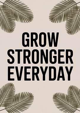 Grow Stronger Everyday Inspirational Art