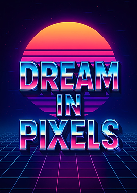 Dream in Pixels Retro Art