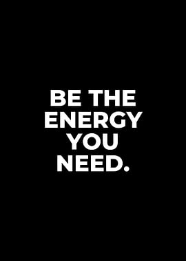 Be the Energy You Need