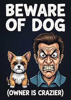 Beware of Dog, Owner is Crazier