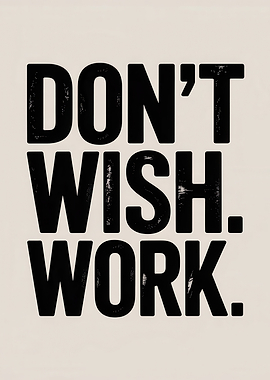 Don't Wish, Work Motivational Text Art