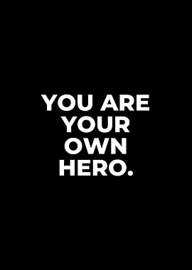 You Are Your Own Hero