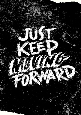 Just Keep Moving Forward