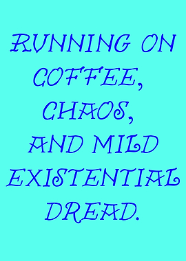 Running on Coffee, Chaos, and Dread